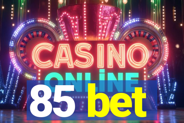 85 bet